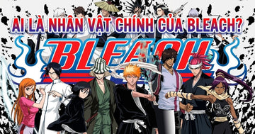 ai-la-nhan-vat-chinh-cua-bleach
